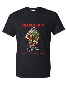 Mediocrity is an addiction t shirt