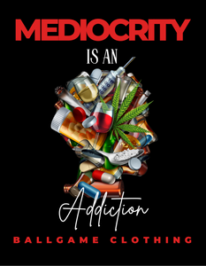 Mediocrity is an addiction t shirt